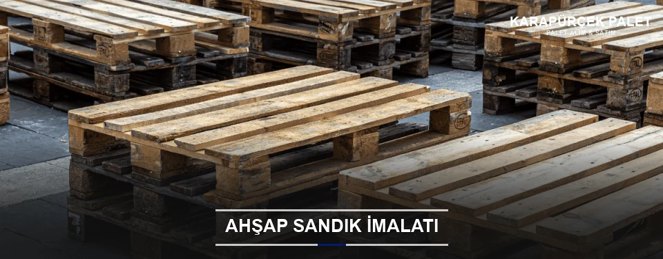 Karapürçek Özel Üretim Ahşap Sandık